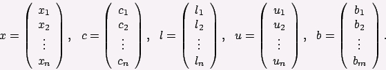  x = (x1, x2, ... xn )  
 c = (c1, c2, ... cn )  
 l = (l1, l2, ... ln )  
 u = (u1, u2, ... un )  
 b = (b1, b2, ... bn )  