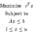 Maximize   
    tranpose(c) * x
 Subject To 
      Ax <= b
    l <= x <= u