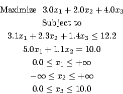 Maximize 3.0x1 + 2.0x2 + 4.0x3
Subject To 
3.1x1 + 2.3x2 + 1.4x3 <= 12.2
    5.0x1 + 1.1x2 = 10.0
      0.0 <= x1 <= +infty
   -infty <= x2 <= +infty
      0.0 <= x3 <= 10.0