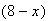 $(8-x)$