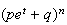 $(pe^{t}+q)^{n}$