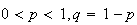 $0<p<1,q=1-p$