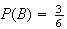 $P(B)=\frac{3}{6}$