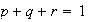 $p+q+r=1$