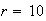 $r=10$