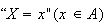 $``X = x' (x \in A)$