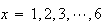 $x=1,2,3,\cdots,6$