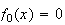 $f_{0}(x) = 0$