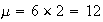 $\mu=6\times2=12$