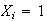 $X_{i}=1$