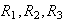 $R_{1},R_{2},R_{3}$