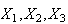 $X_{1},X_{2},X_{3}$