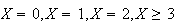 $X=0,X=1,X=2,X\geq3$