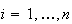 $i=1,\dots,n$