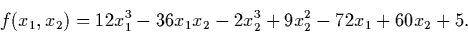 \begin{displaymath}f(x_1,x_2) = 12x_1^3 -36x_1x_2 -2x_2^3 +9x_2^2 - 72 x_1 + 60x_2 +5.
\end{displaymath}