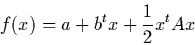\begin{displaymath}f(x) = a + b^tx + \frac 12 x^t A x
\end{displaymath}