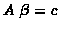 ${\boldmath A}~{\boldmath\beta}
= {\boldmath c}$