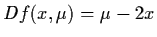 $Df (x, \mu ) = \mu - 2x$