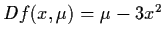 $Df(x, \mu ) = \mu - 3x^{2}$