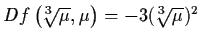 $Df
\left(\!\!\!^{~~3}\!\!\!\sqrt{\mu},
\mu \right) = - 3 (\!\!\!^{~~3}\!\!\!\sqrt{\mu})^{2}$