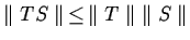 $\parallel TS \parallel \, \leq \, \parallel T \parallel
\; \parallel S \parallel$