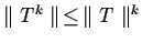 $\parallel T^{k} \parallel \, \leq \, \parallel T
\parallel^{k}$