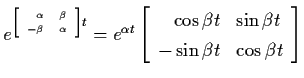 $e^{\tiny\left[ \begin{array}{rl}
\alpha & \beta \\ - \beta & \alpha \end{array}...
...cos \beta t & \sin \beta t \\ - \sin \beta t & \cos \beta
t \end{array} \right]$