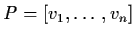 $P = [ v_{1}, \ldots ,
v_{n} ]$