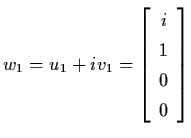 $w_{1} = u_{1} +
iv_{1} =
\left[
\begin{array}{c}
i \\ 1 \\ 0 \\ 0 \end{array} \right]$