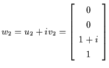 $w_{2} =
u_{2} + iv_{2} = \left[ \begin{array}{c}
0 \\ 0 \\ 1+i \\ 1 \end{array} \right]$