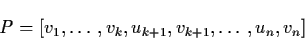 \begin{displaymath}P = [v_{1}, \ldots , v_{k}, u_{k+1}, v_{k+1}, \ldots ,
u_{n}, v_{n} ]
\end{displaymath}