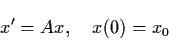 \begin{displaymath}x' = Ax, \quad x(0) = x_{0}
\end{displaymath}