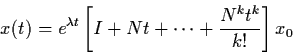 \begin{displaymath}x(t) = e^{\lambda t} \left[ I+Nt+ \cdots + \frac{N^{k}
t^{k}}{k!} \right] x_{0}
\end{displaymath}