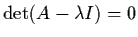 $\det
(A-\lambda I) = 0$