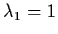 $\lambda_{1} = 1$