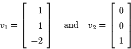 \begin{displaymath}v_{1} = \left[ \begin{array}{r}
1 \\ 1 \\ -2 \end{array} \rig...
..._{2} = \left[ \begin{array}{c}
0 \\ 0 \\ 1 \end{array} \right]
\end{displaymath}