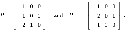 \begin{displaymath}P = \left[ \begin{array}{rll}
1 & 0 & 0 \\
1 & 0 & 1 \\
-2 ...
... & 0 & 0 \\
2 & 0 & 1 \\
-1 & 1 & 0 \end{array} \right] \, .
\end{displaymath}