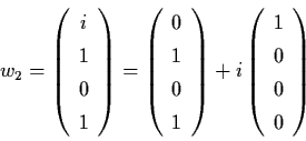 \begin{displaymath}w_{2} = \left( \begin{array}{c}
i \\ 1 \\ 0 \\ 1 \end{array} ...
...i \left(
\begin{array}{c}
1 \\ 0 \\ 0 \\ 0 \end{array} \right)
\end{displaymath}