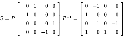 \begin{displaymath}S = P \left[ \begin{array}{rlrl}
0 & 1 & 0 & 0 \\
-1 & 0 & 0...
...0 & 0 \\
0 & 1 & 0 & -1 \\
1 & 0 & 1 & 0 \end{array} \right]
\end{displaymath}