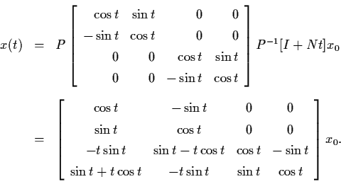 \begin{eqnarray*}x(t) & = & P \left[ \begin{array}{rrrr}
\cos t & \sin t & 0 & 0...
...t \cos t & -t \sin t & \sin t & \cos t \end{array}\right] x_{0}.
\end{eqnarray*}