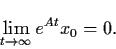 \begin{displaymath}\lim_{t \raro \infty} e^{At} x_{0} = 0 .
\end{displaymath}