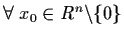 $\forall \; x_{0} \in R^{n}\backslash \{ 0 \}$