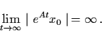 \begin{displaymath}\lim_{t \raro \infty} \mid e^{At} x_{0} \mid \, = \infty
\, .
\end{displaymath}