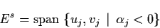 \begin{displaymath}E^{s} = {\rm span} \; \{ u_{j}, v_{j} \, \mid \,
\alpha_{j} < 0 \}
\end{displaymath}