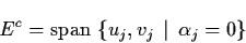 \begin{displaymath}E^{c} = {\rm span} \; \{ u_{j}, v_{j} \, \mid \,
\alpha_{j} = 0 \}
\end{displaymath}