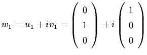 $w_{1} = u_{1} + i v_{1} = \left( \begin{array}{c}
0 \\ 1 \\ 0 \end{array} \right) + i \left(
\begin{array}{c} 1 \\ 0 \\ 0 \end{array} \right)$