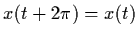 $x(t +2 \pi ) = x(t)$