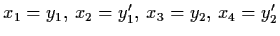 $x_{1} = y_{1}, \, x_{2} = y_{1}', \, x_{3} =
y_{2}, \, x_{4} = y_{2}'$