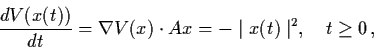 \begin{displaymath}\frac{dV(x(t))}{dt} = \nabla V(x) \cdot Ax = - \mid x (t)
\mid^{2}, \quad t \geq 0 \, ,
\end{displaymath}