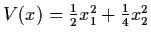 $V(x) = \frac{1}{2} x_{1}^{2} + \frac{1}{4}
x_{2}^{2}$